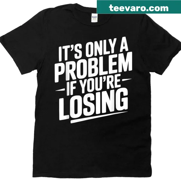 Funny gambling t-shirt with a playful saying about losing