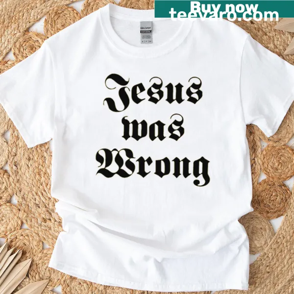 T-shirt featuring edgy typography stating 'Jesus Was Wrong'.