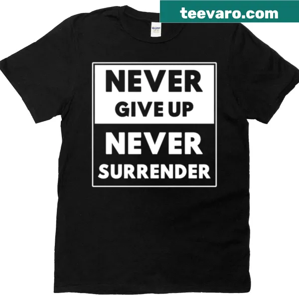 Motivational t-shirt with 'Never Give Up Never Surrender' text in bold letters