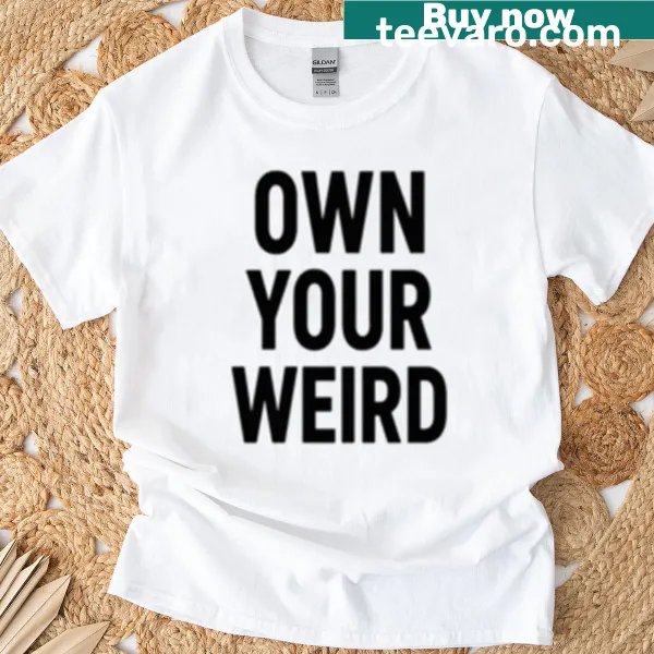 Own Your Weird bold minimalist typography t-shirt