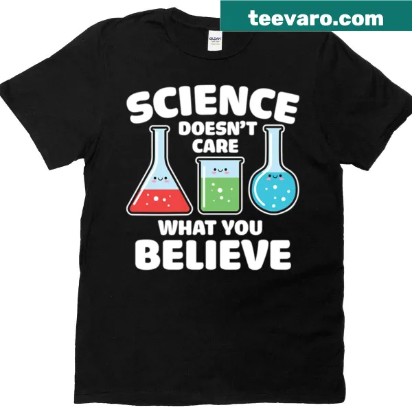 Science-themed t-shirt with the phrase 'Science Doesn't Care What You Believe'
