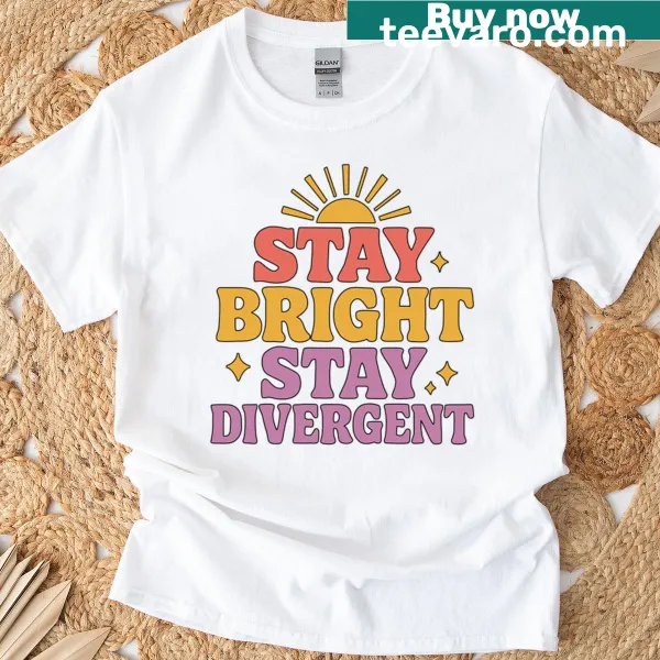 Inspirational typography design t-shirt that says Stay Bright Stay Divergent