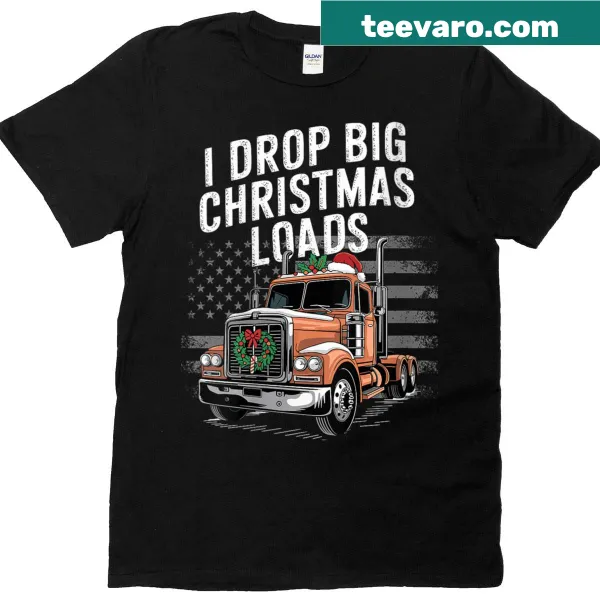 Humorous Christmas trucker T-shirt with 'I Drop Big Christmas Loads' text