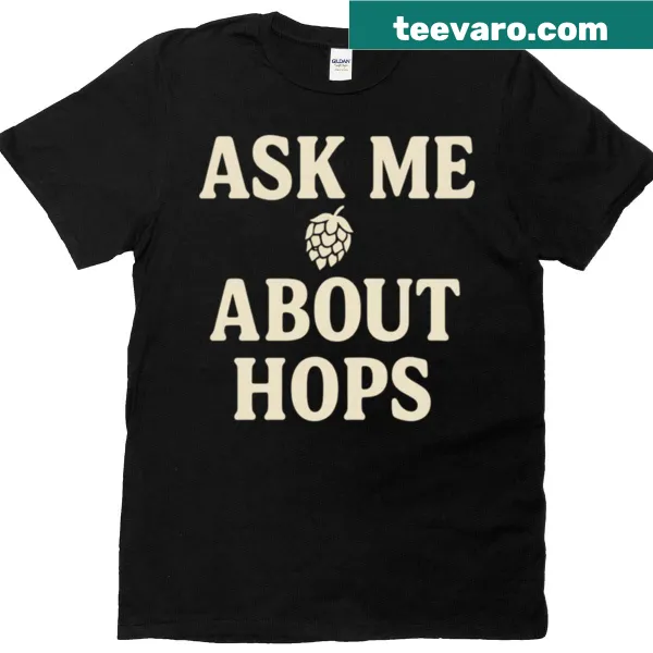 Funny craft beer T-shirt with 'Ask Me About Hops' text