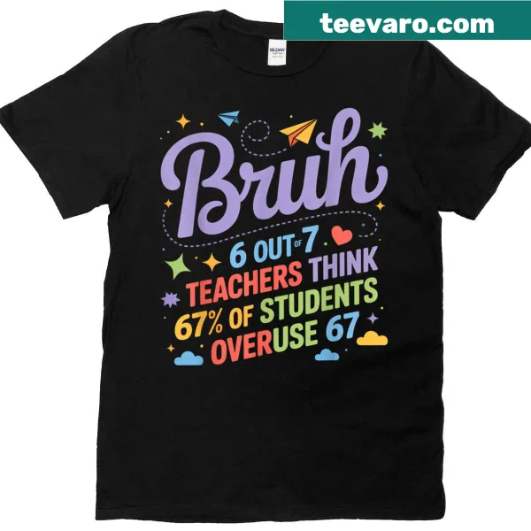 Funny t-shirt with 'Bruh 67' meme for teachers