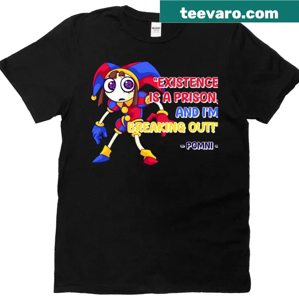 Funny t-shirt with the phrase 'Existence Is A Prison And I'm Breaking Out'