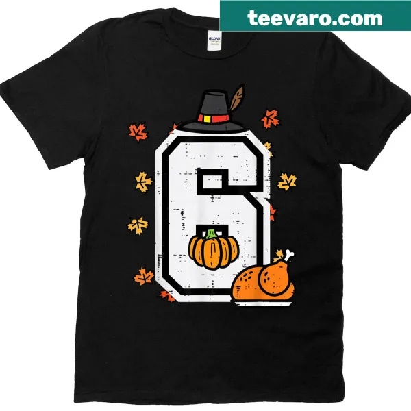 Funny Thanksgiving meme-themed t-shirt with the number 6