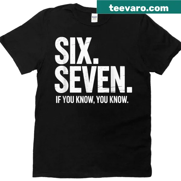 Funny If You Know You Know T-shirt with Six Seven 67 text