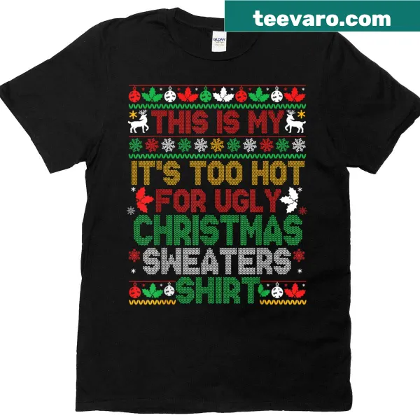 Humorous t-shirt declaring 'It's too hot for ugly Christmas'