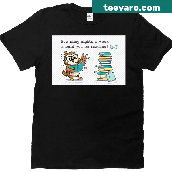 T-shirt asking 'How Many Nights A Week Should You Be Reading 6 7' for book lovers