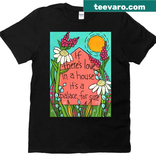Sentimental Love In A House T-shirt with heartfelt typography.