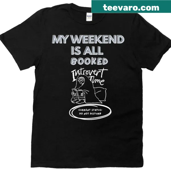 Humorous T-shirt with text 'My Weekend Is All Booked'