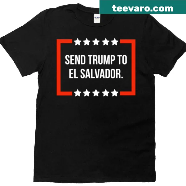 Text graphic on a T-shirt saying 'Send Trump To El Salvador'