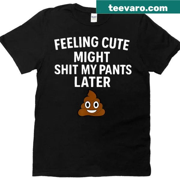 Funny T-shirt with humorous quote about feeling cute