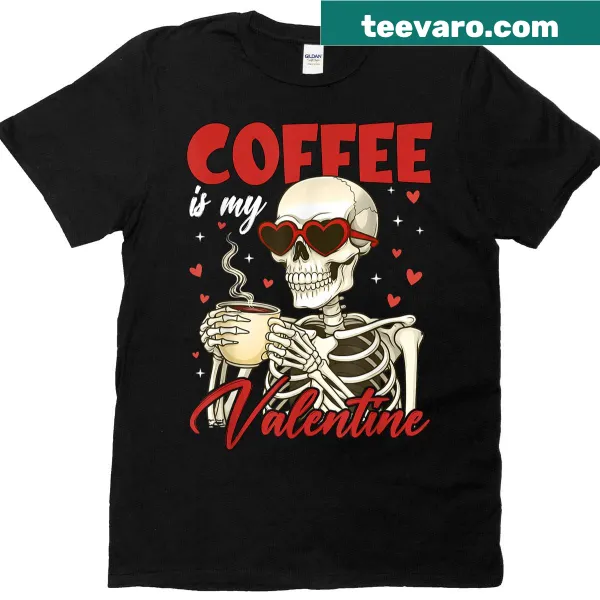 Skeleton T-shirt with 'Coffee Is My Valentine' text for coffee lovers.
