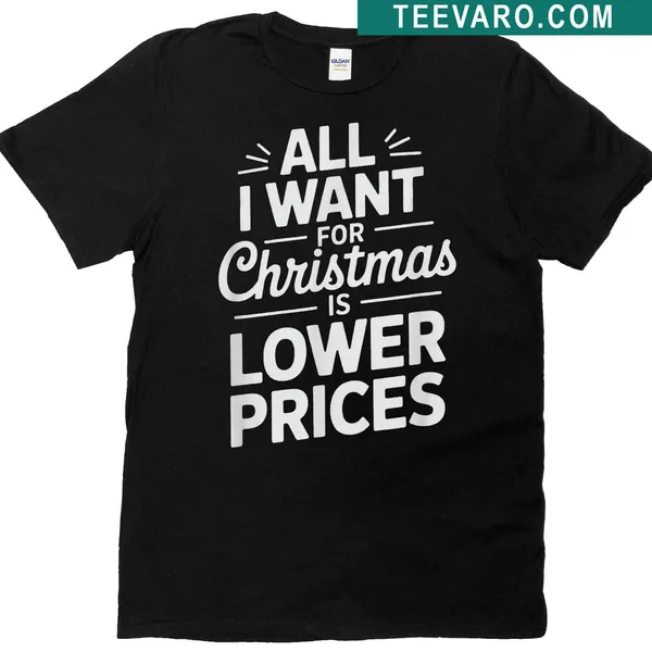 Playful holiday quote shirt about wanting lower prices for Christmas