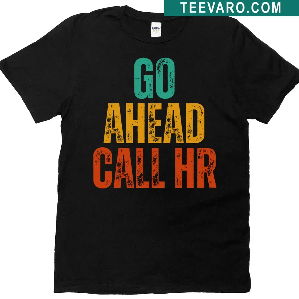 Typography t-shirt with bold text saying 'Go Ahead Call HR' — on a men's t-shirt