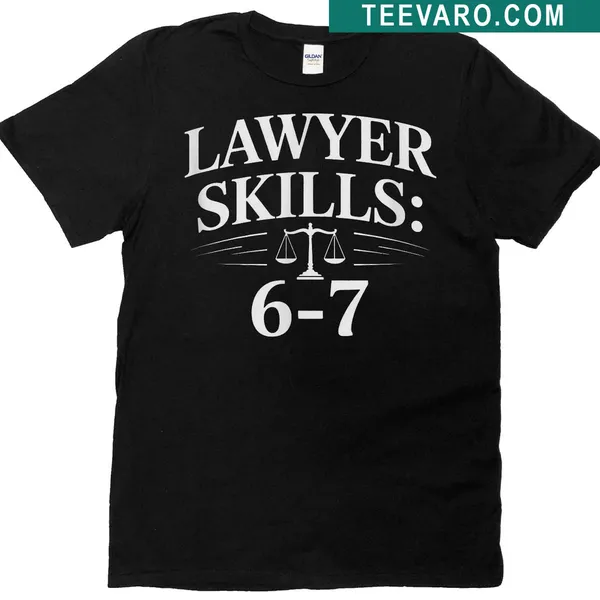 Sarcastic lawyer skills t-shirt with text 'Lawyer Skills 6 7' in bold typography