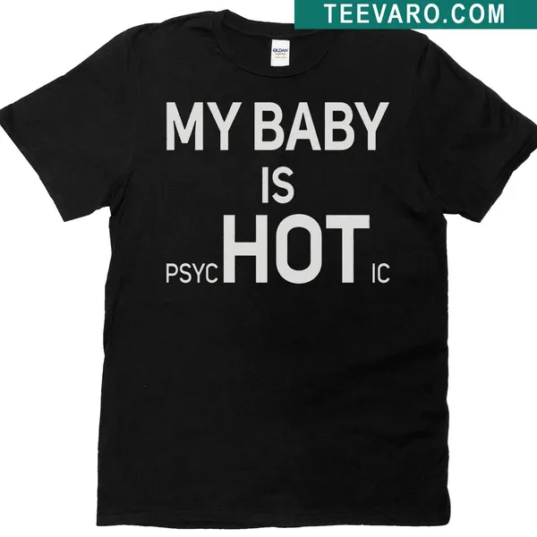 Funny couple t-shirt with bold text 'My Baby Is HOT' and 'Psychotic'