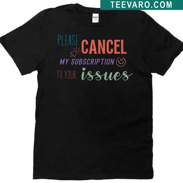 Sarcastic sticker-themed T-shirt with text about canceling subscriptions to issues