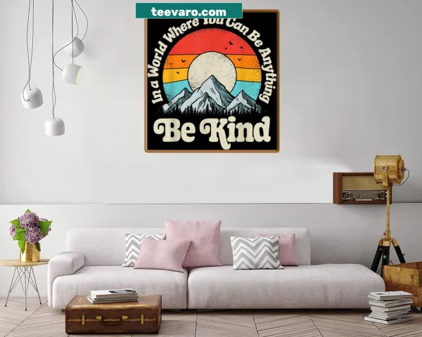 Inspirational print with the message 'Be Kind In A World Where You Can Be Anything'