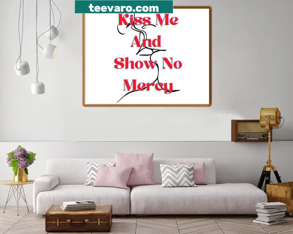 Canvas print featuring bold typography with the phrase Kiss Me And Show No Mercy