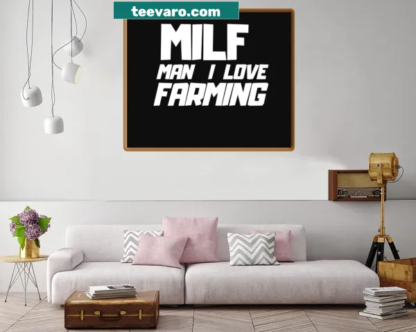 Humorous Milf Man I Love Agriculture design featuring playful text and graphics