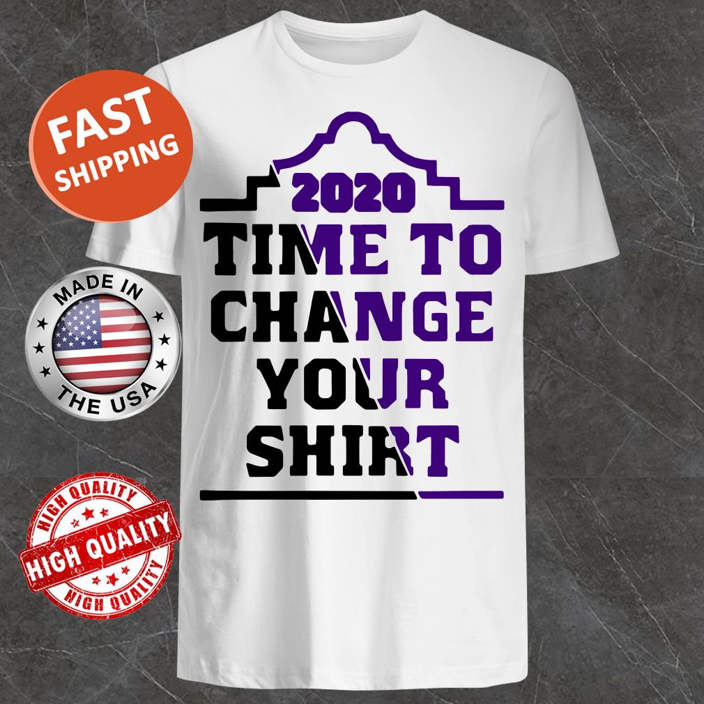 2020 Time To Change Your Shirt, Tank Top, Hoodie, Sweater 2020 Time To Change Your Shirt, Tank Top, Hoodie, Sweater