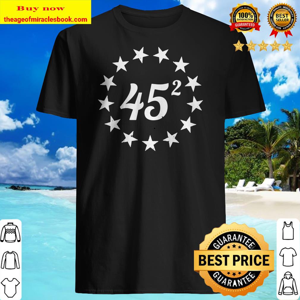 45 Squared Donald Trump Gift Pullover shirt, hoodie, tank top, sweater 45 Squared Donald Trump Gift Pullover shirt, hoodie, tank top, sweater
