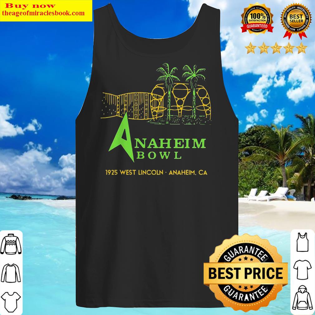 Anaheim Bowl 1925 West Lincoln Anaheim CA Tank Top