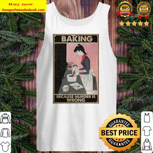 Baking Because Murder Is Wrong Baking Vertical Poster Tank top