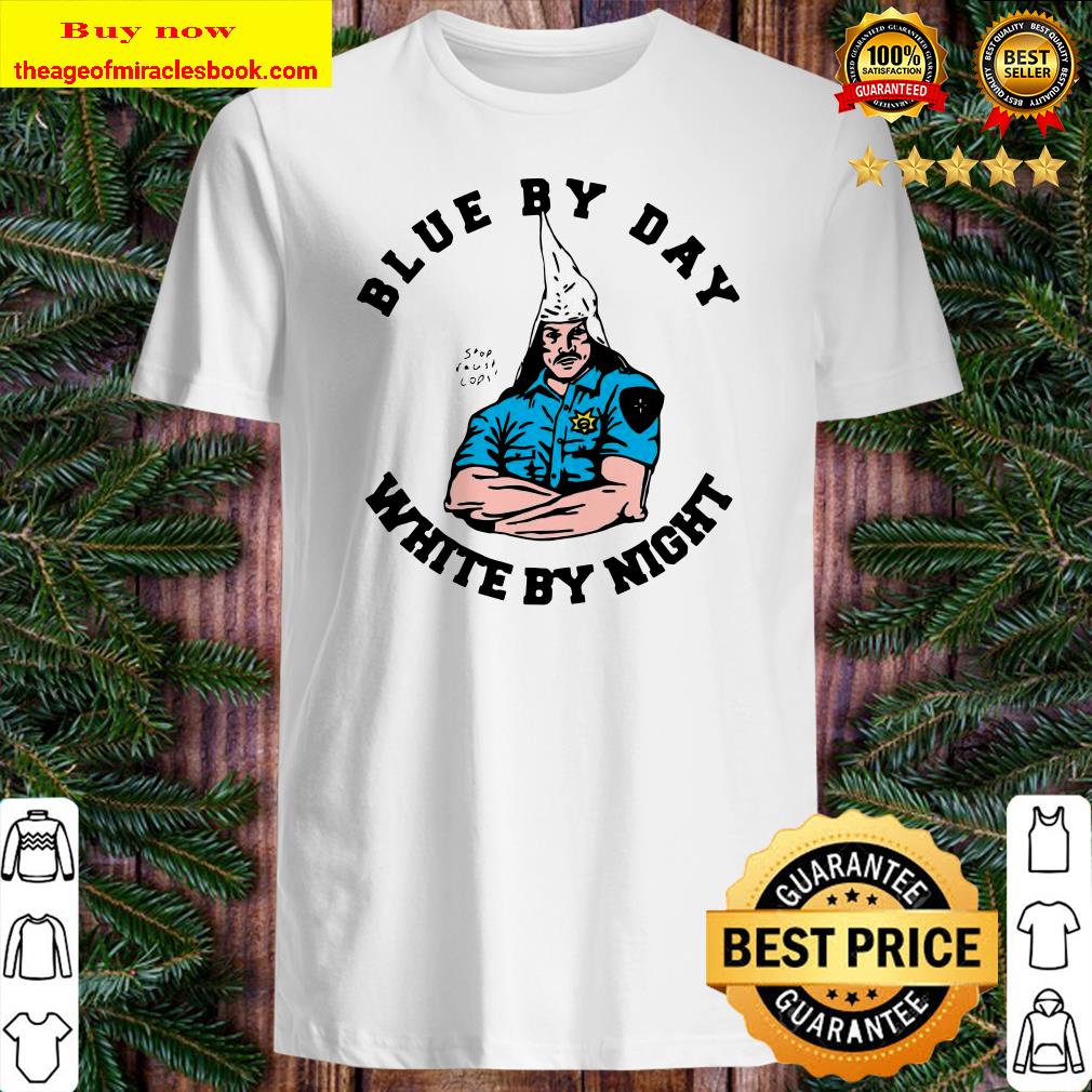 Blue By Day White By Night shirt, hoodie, tank top, sweater Blue By Day White By Night shirt, hoodie, tank top, sweater