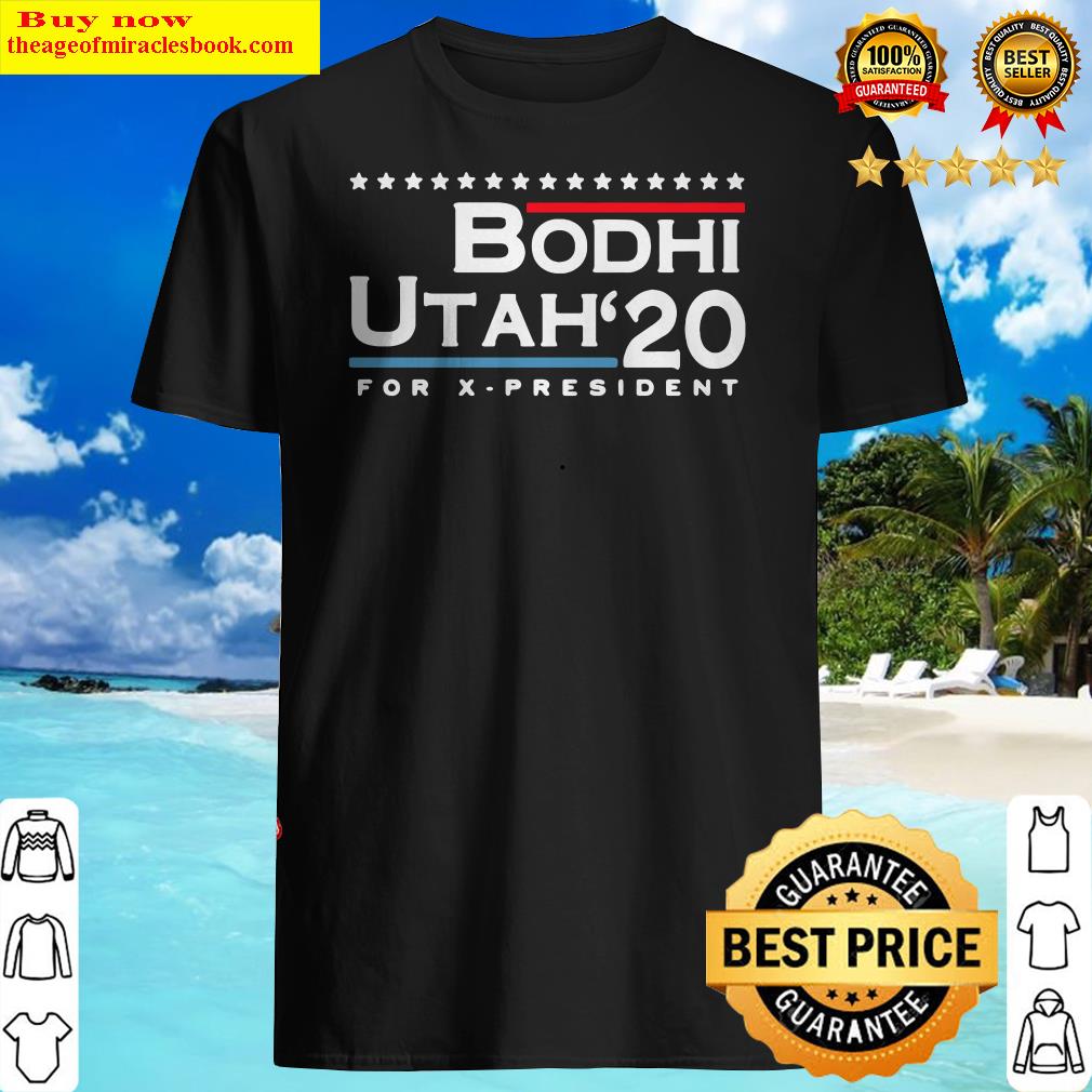 Bodhi Utah 2020 For X President Shirt, hoodie, tank top, sweater Bodhi Utah 2020 For X President Shirt, hoodie, tank top, sweater