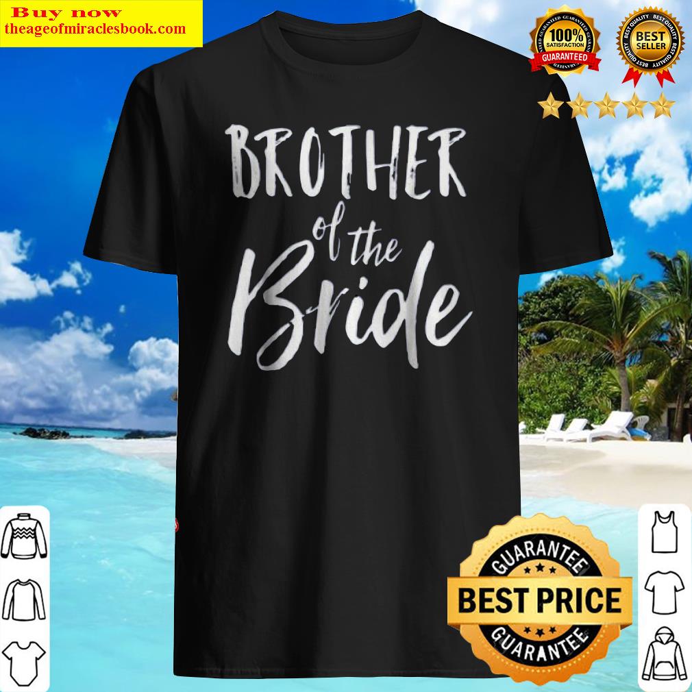 Brother Of The Bride Shirt Wedding Fun Cute Marriage Tee shirt Brother Of The Bride Shirt Wedding Fun Cute Marriage Tee shirt