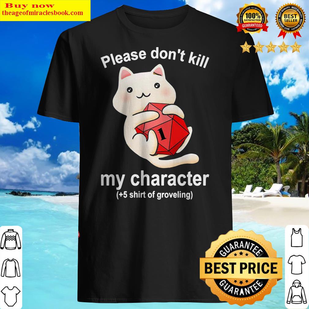Cat Please Don’t Kill My Character Shirt, hoodie, tank top, sweater Cat Please Don’t Kill My Character Shirt, hoodie, tank top, sweater