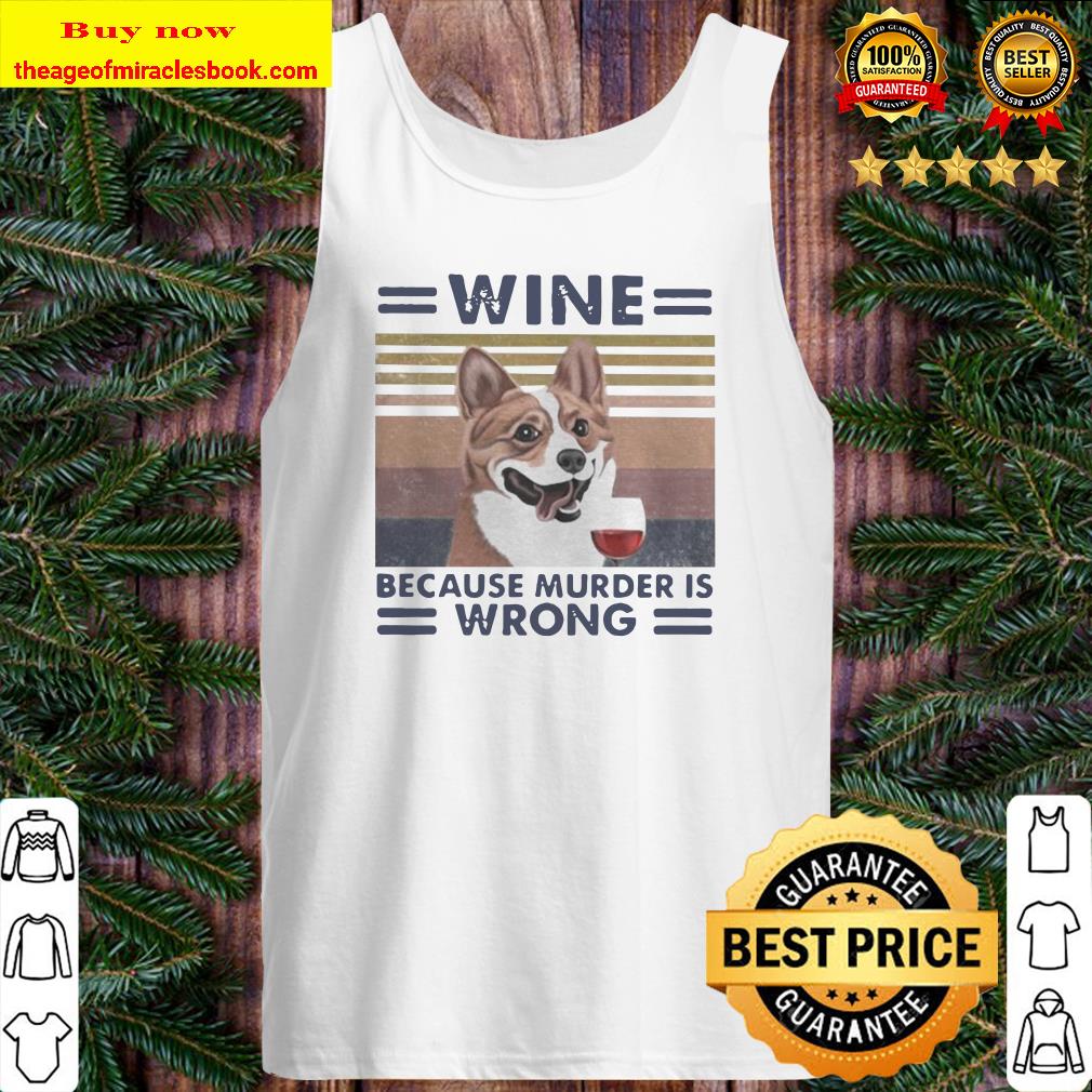 Corgi wine because murder is wrong vintage retro Tank top