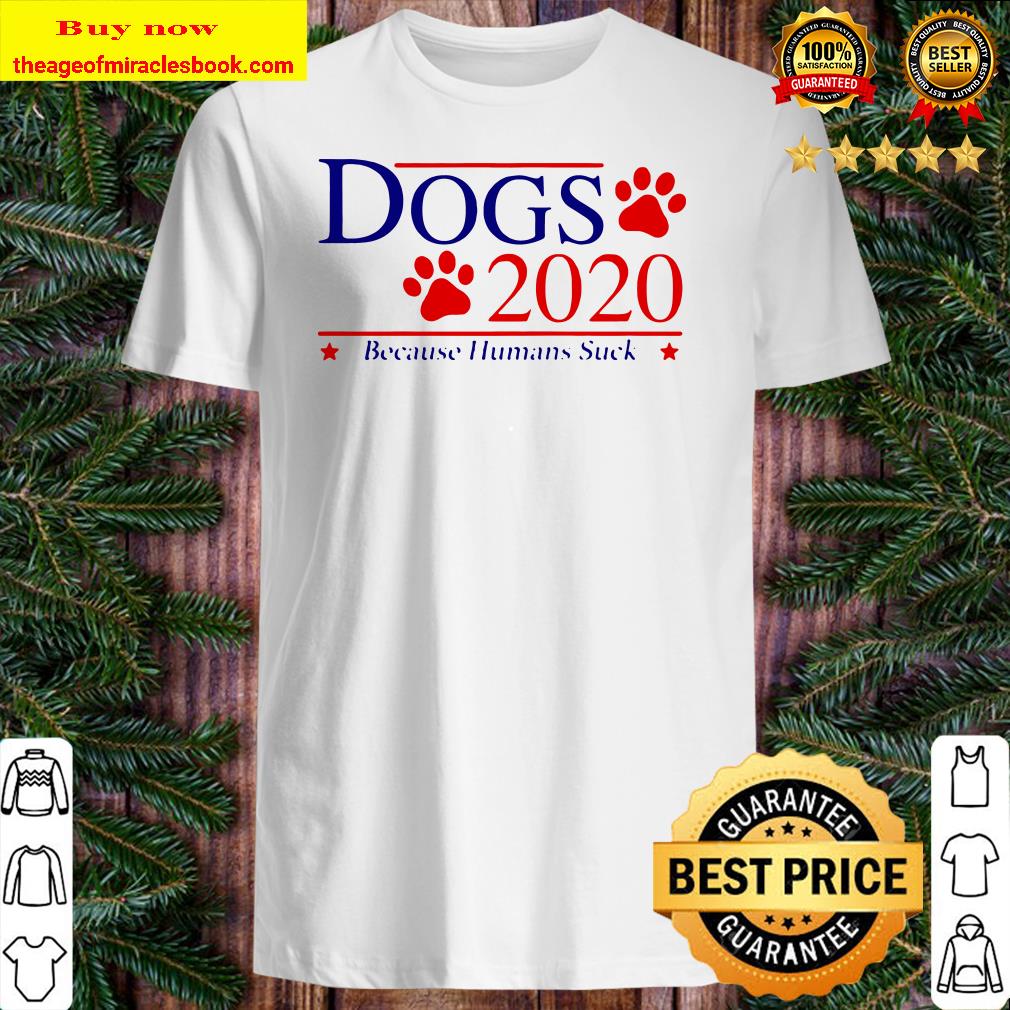 Dogs 2020 because human suck shirt, sweater Dogs 2020 because human suck shirt, sweater