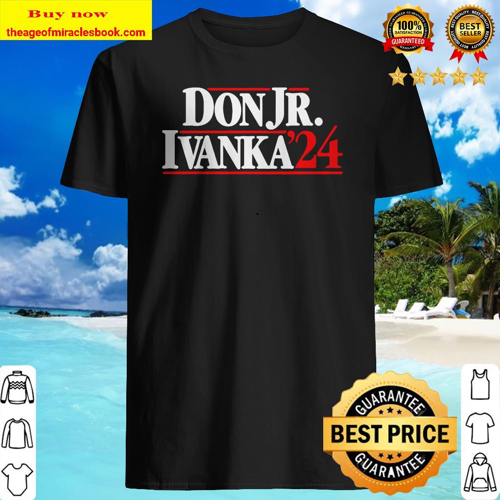 Don Jr. Ivanka ’24, hoodie, tank top, sweater