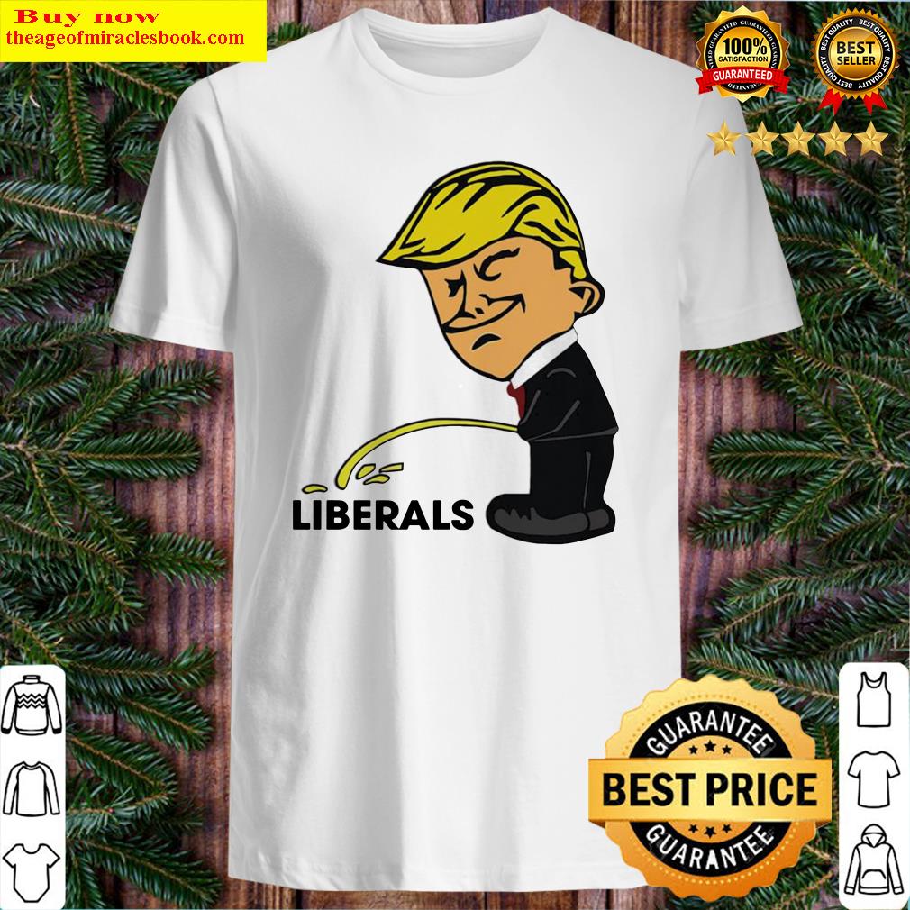Donald Trump Peeing On Liberals shirt