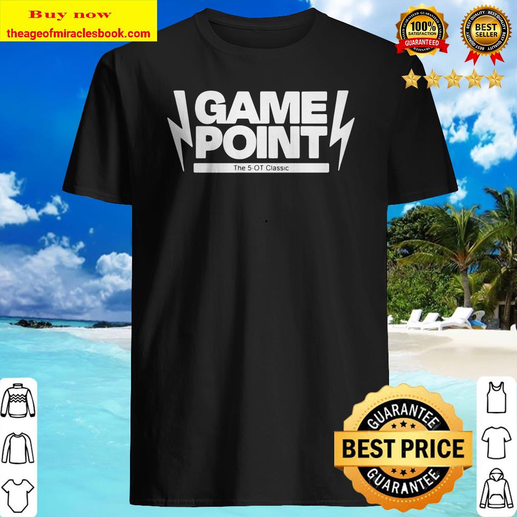 Game Point The 5OT 2020 shirt, hoodie, tank top, sweater Game Point The 5OT 2020 shirt, hoodie, tank top, sweater