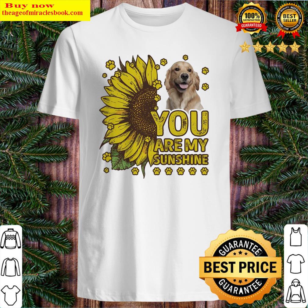 Golden Retriever You are My sunshine shirt