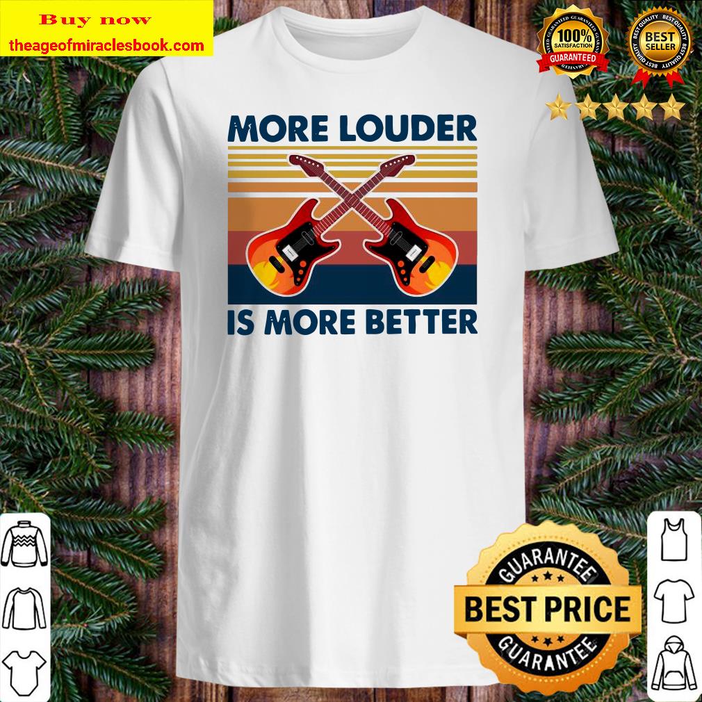 Guitar More Louder Is More Better Vintage Retro Shirt