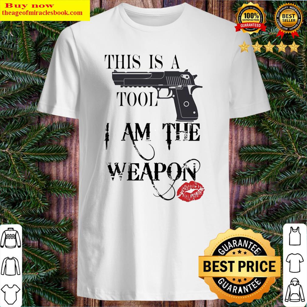 Gun this is a tool i am the weapon lips shirt