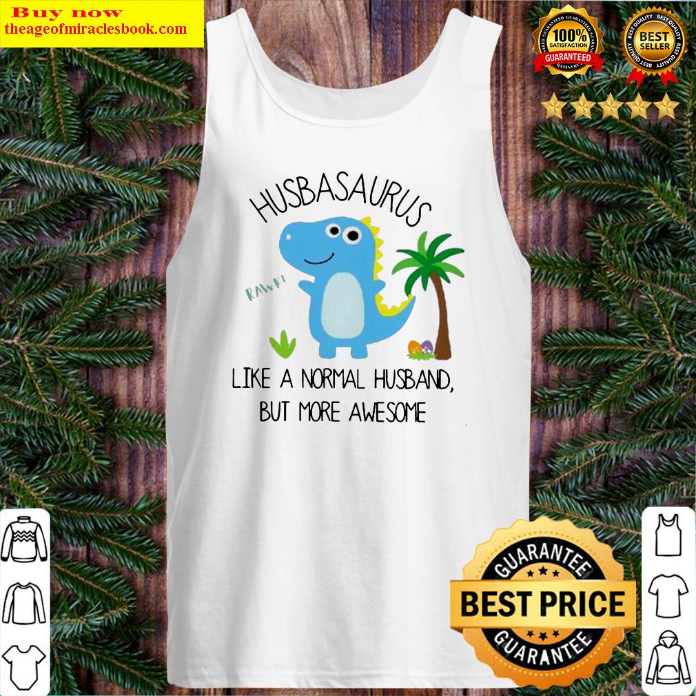 Husbasaurus rawr like a normal husband but more awesome Tank Top