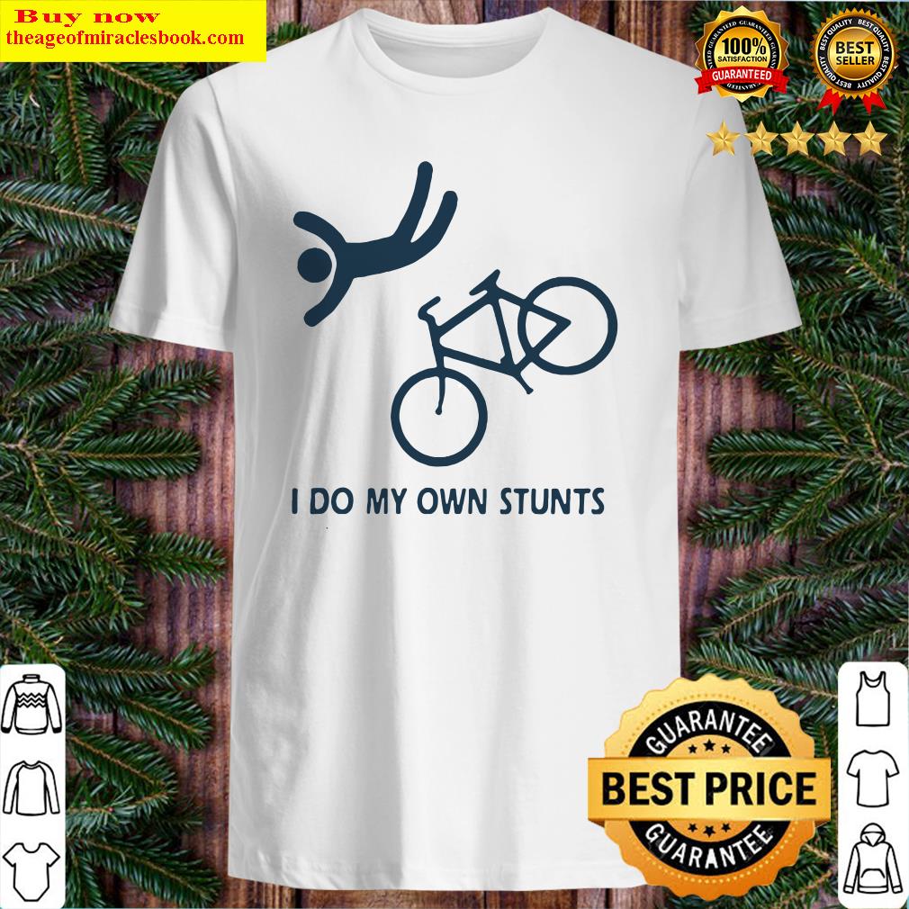 I DO MY OWN STUNTS BIKE SHIRT, HOODIE, TANK TOP, SWEATER
