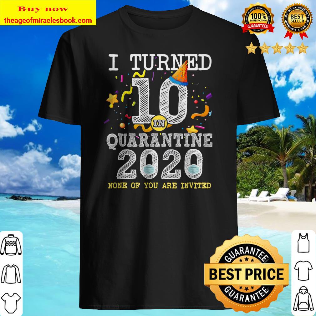 I Turned 10 In Quarantine Cute 10Th Birthday Gift shirt I Turned 10 In Quarantine Cute 10Th Birthday Gift shirt
