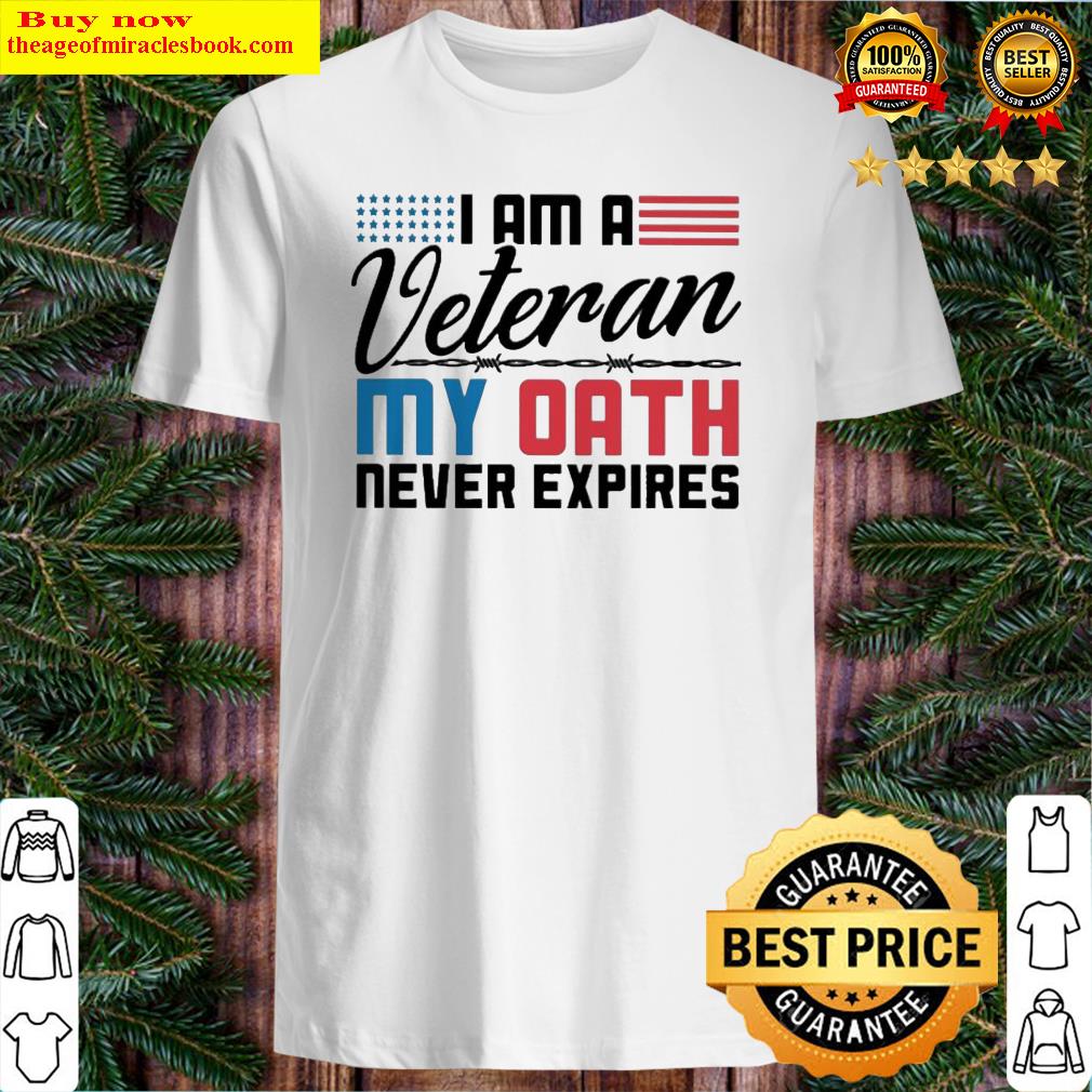 I am a Veteran My oath never expires shirt