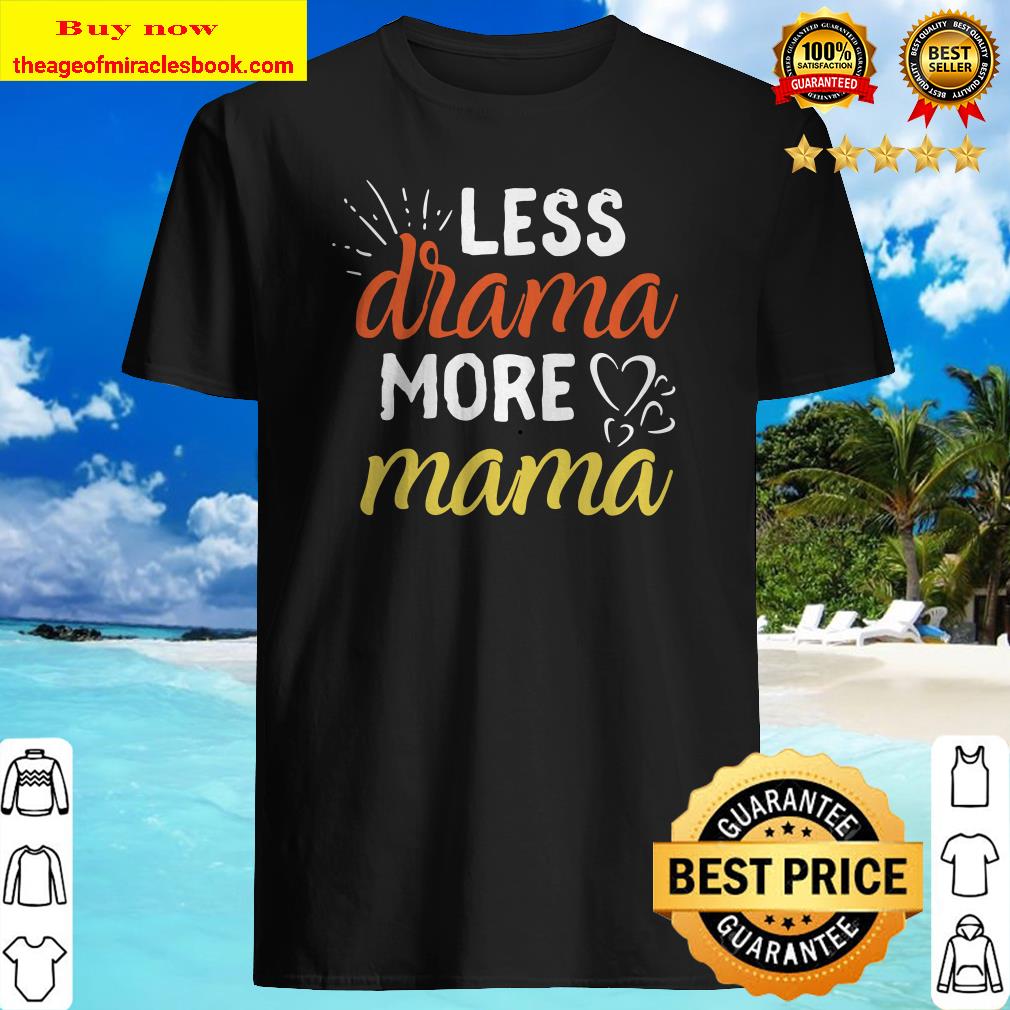 Less Drama More Mama Family First Prioritize Children Kids shirt