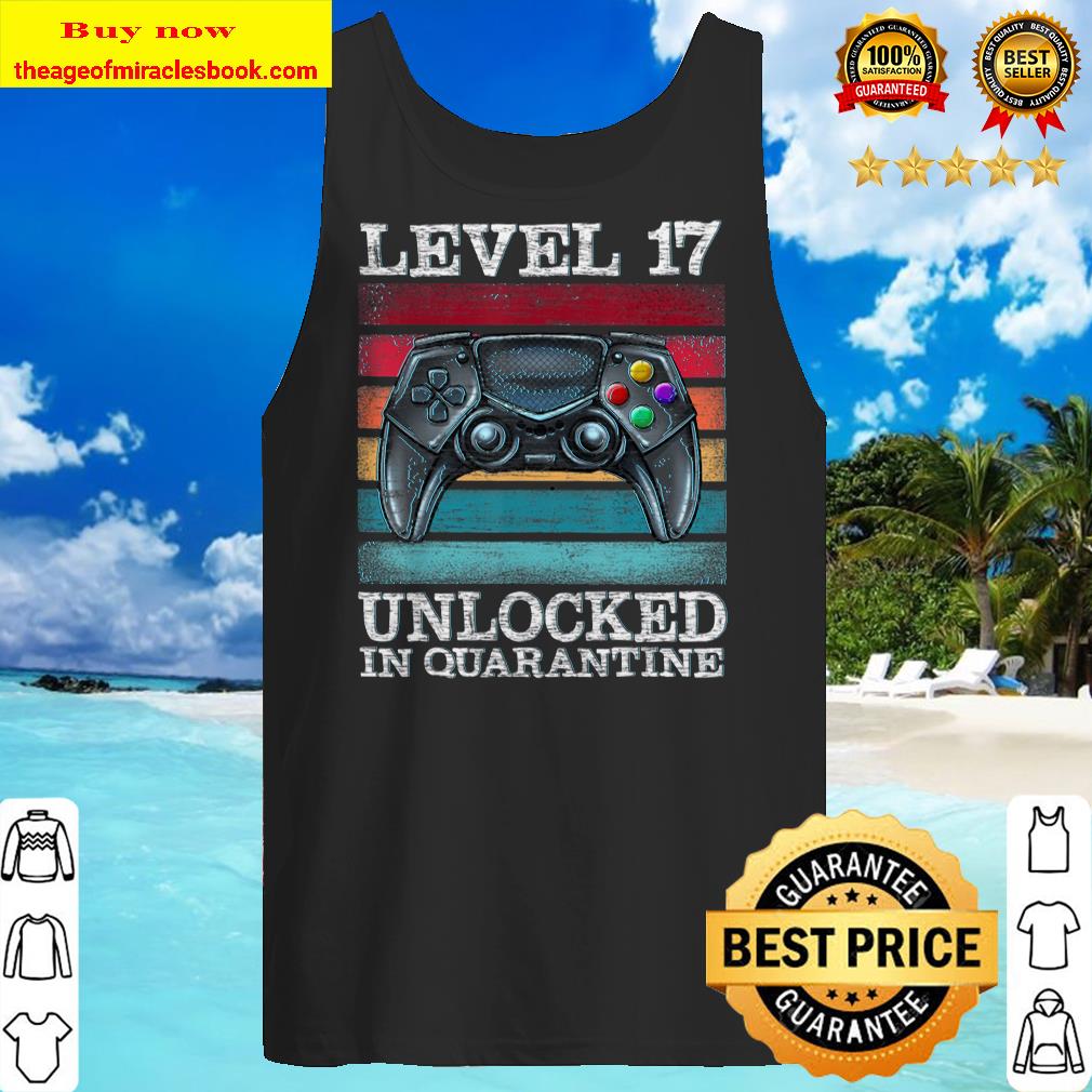 Level 17 Unlocked In Quarantine Gamer 17Th Birthday Teenager Tank top