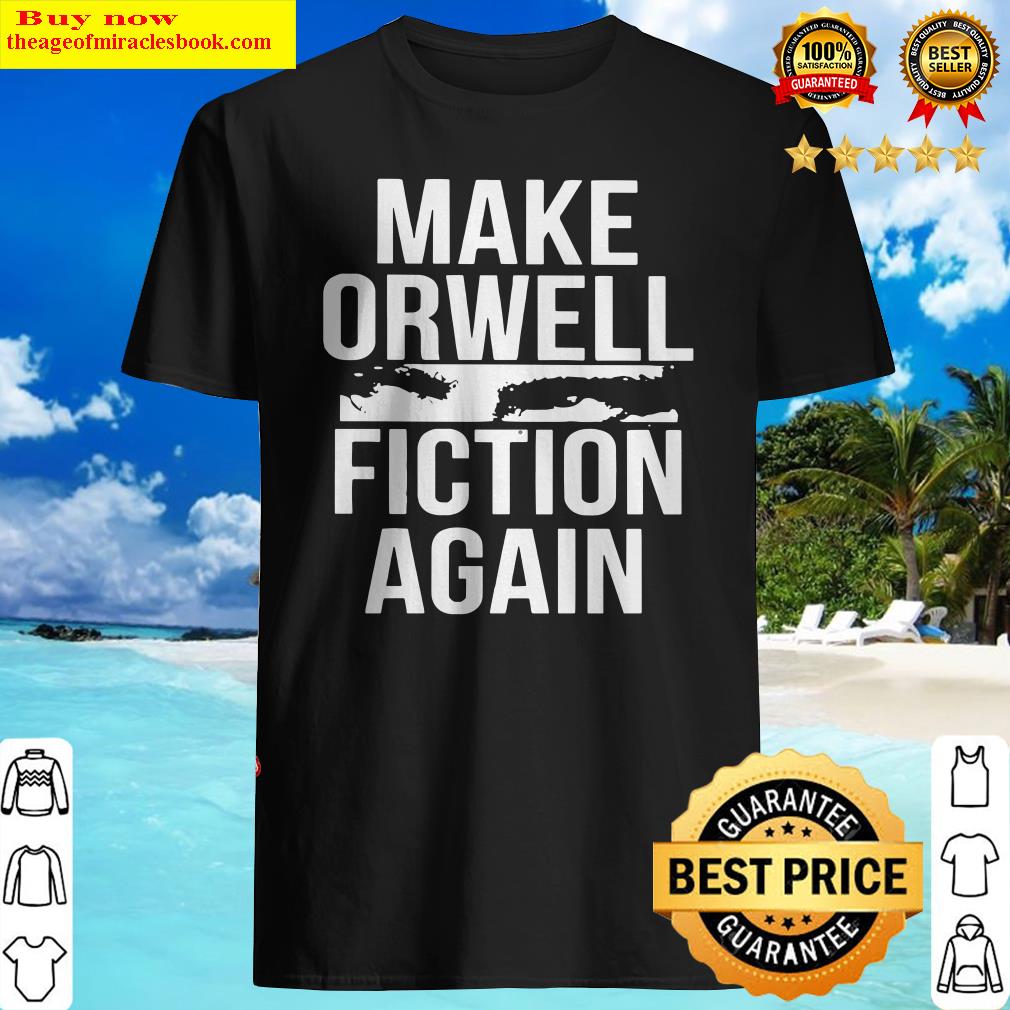 Make orwell fiction again shirt, sweater 
